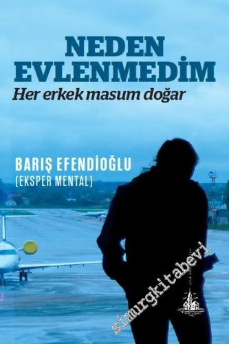 Neden Evlenmedim ? Her Erkek Masum Doğar -