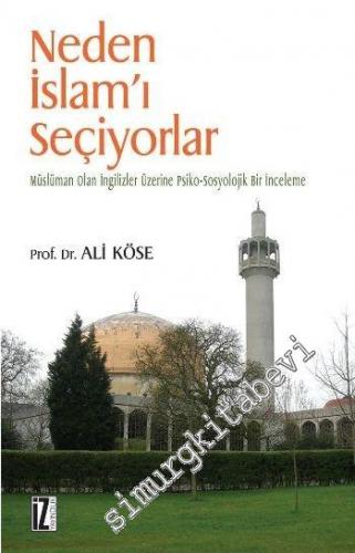 Neden İslam'ı Seçiyorlar: Müslüman Olan İngilizler Üzerine Psiko - Sosyolojik Bir İnceleme -