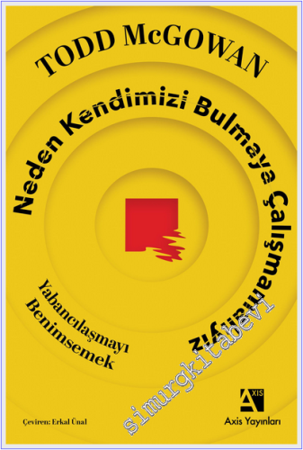 Neden Kendimizi Bulmaya Çalışmamalıyız : Yabancılaşmayı Benimsemek