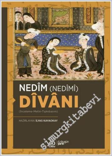 Nedim (Nedîmî) Divanı : İnceleme - Metin - Tıpkıbasım -        2025