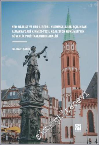 Neo-Realist Ve Neo-Liberal Kurumsalcılık Açısından Almanya'daki Kırmızı - Yeşil Koalisyon Hükûmeti'nin Güvenlik Politikalarının Analizi -        2024