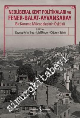 Neoliberal Kent Politikaları ve Fener, Balat, Ayvansaray: Bir Koruma Mücadelesinin Öyküsü -