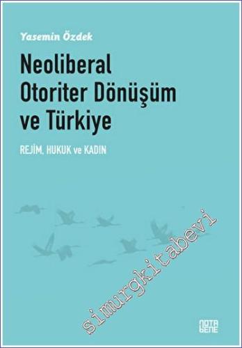 Neoliberal Otoriter Dönüşüm ve Türkiye Rejim Hukuk ve Kadın - 2023