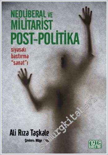 Neoliberal ve Militarist Post - Politika : Siyasalı Bastırma Sanatı -        2015
