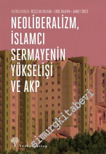 Neoliberalizm İslâmcı Sermayenin Yükselişi ve Akp -