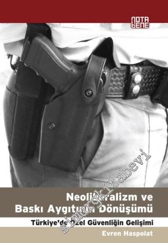 Neoliberalizm ve Baskı Aygıtının Dönüşümü: Türkiye'de Özel Güvenliğin Gelişimi -