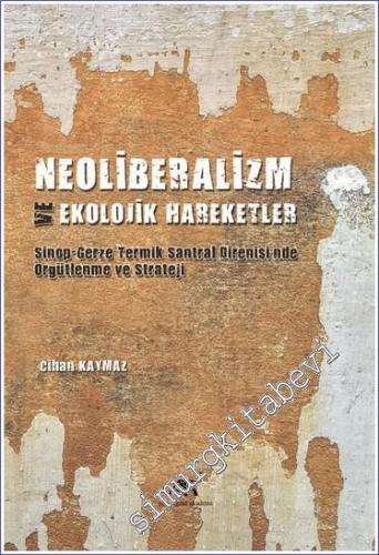 Neoliberalizm ve Ekolojik Hareketler : Sinop-Gerze Teknik Santral Direnişi'nde Örgütlenme ve Strateji -        2021