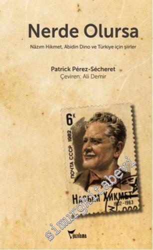 Nerde Olursa: Nazım Hikmet, Abidin Dino ve Türkiye için Şiirler -