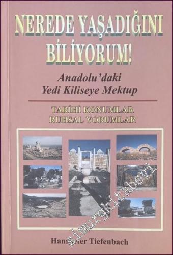 Nerede Yaşadığını Biliyorum : Anadolu'daki Yedi Kiliseye Mektup Tarihi Konumlar - Ruhsal Yorumlar -        2003