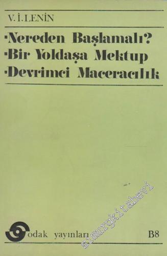Nereden Başlamalı ? - Bir Yoldaşa Mektup - Devrimci Maceracılık  -
