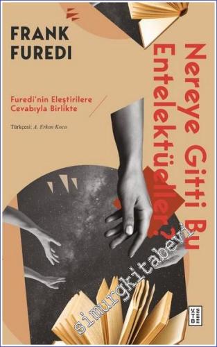 Nereye Gitti Bu Entelektüeller : Furedi'nin Eleştirilere Cevabıyla Birlikte -        2023