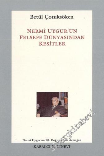 Nermi Uygur'un Felsefe Dünyasından Kesitler -        1995