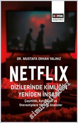 Netflix Dizilerinde Kimliğin Yeniden İnşası : Çeşitlilik Ayrımcılık ve Stereotiplere Yönelik Analizler -        2025