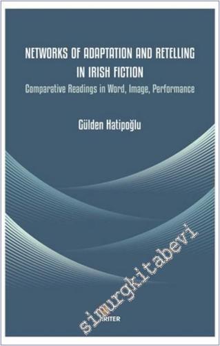 Networks of Adaptation and Retelling in Irish Fiction : Comparative Readings in Word, Image, Performance - 2024