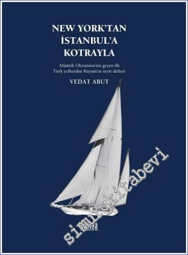 New York'tan İstanbul'a Kotrayla - Atlantik Okyanusu'nu geçen ilk Türk yelkenlisi Rüyam'ın seyir defteri -        2023