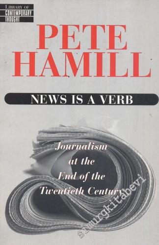 News is a verb: Journalism at the end of the twentieth century