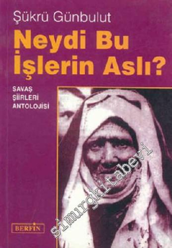 Neydi Bu İşlerin Aslı: Savaş Şiirleri Antolojisi -        1999