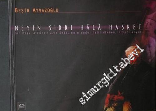 Ney'in Sırrı Hâlâ Hasret: Bir Meşk Silsilesi: Aziz Dede, Emin Dede, Halil Dikmen, Niyazi Sayın -        2002