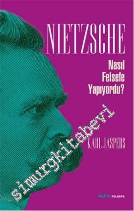 Nietzsche Nasıl Felsefe Yapıyordu?