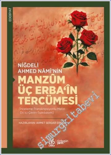 Niğdeli Ahmed Nâmî'nin Manzûm Üç Erba'în Tercümesi [İnceleme - Transkripsiyonlu Metin - Dil İçi Çeviri - Tıpkıbasım] -        2011