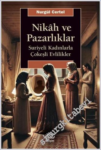 Nikah ve Pazarlıklar : Suriyeli Kadınlarla Çokeşli Evlilikler -        2025