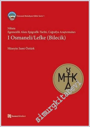 Nikaia : Egemenlik Alanı Epigrafik-Tarihi - Coğrafya Araştırmaları I / Osmaneli / Lefke (Bilecik) -        2022