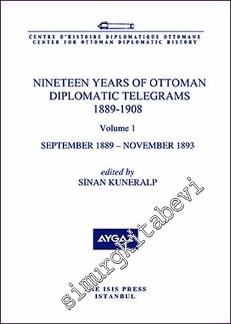 Nineteen Years Of Ottoman Diplomatic Telegrams 1889-1908 Volume 1 (September 1889 - November 1893) -        2019