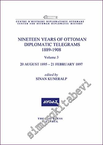 Nineteen Years Of Ottoman Diplomatic Telegrams 1889-1908 Volume 3 (20 August 1895 - 21 February 1897) -        2020