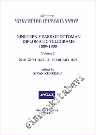 Nineteen Years Of Ottoman Diplomatic Telegrams 1889-1908 Volume 3 (20 