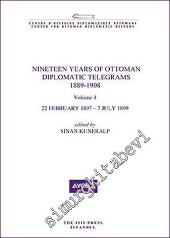 Nineteen Years Of Ottoman Diplomatic Telegrams 1889-1908 Volume 4 (22 February 1897 - 7 July 1899) -        2020