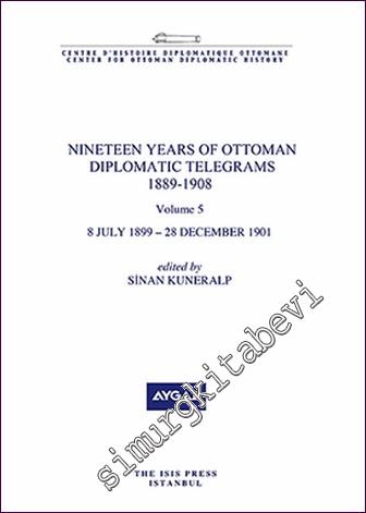Nineteen Years Of Ottoman Diplomatic Telegrams 1889-1908 Volume 5 (8 July 1899 - 28 December 1901) -        2020