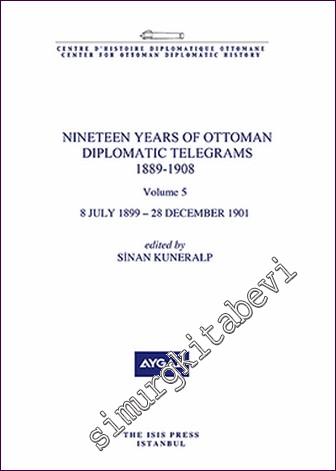 Nineteen Years Of Ottoman Diplomatic Telegrams 1889-1908 Volume 5 (8 J