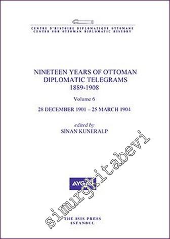 Nineteen Years Of Ottoman Diplomatic Telegrams 1889-1908 Volume 6 (28 