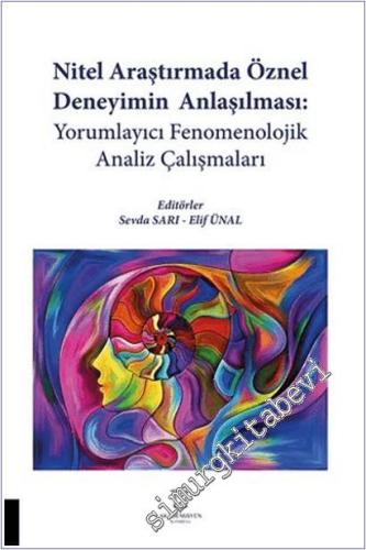 Nitel Araştırmada Öznel Deneyimin Anlaşılması : Yorumlayıcı Fenomenolojik Analiz Çalışmaları -        2025