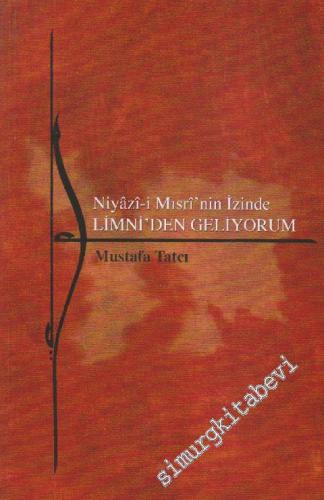 Niyâzi-i Mısri'nin izinde: Limni'den geliyorum -        2011