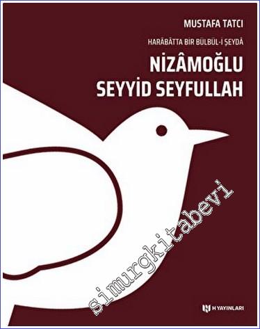 Nizamoğlu Seyyid Seyfullah : Harabatta Bir Bülbül-i Şeyda -        2022