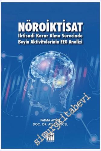 Nöroiktisat : İktisadi Karar Alma Sürecinde Beyin Aktivitelerinin EEG Analizi -        2021