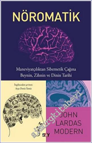 Nöromatik : Maneviyatçılıktan Sibernetik Çağına Beynin Zihnin ve Dinin Tarihi -        2023