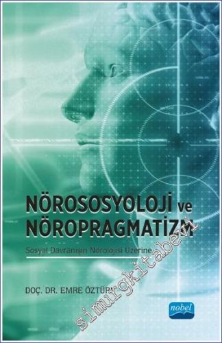 Nörososyolji ve Nöropragmatizm Sosyal Davranışın Nörolojisi Üzerine - 