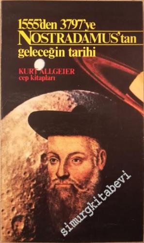 Nostradamus: 1555'den 3797'e Nostradamus'tan Geleceğin Tarihi -