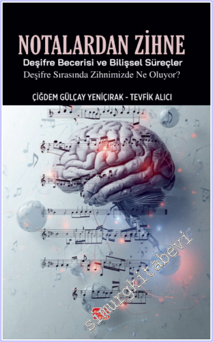 Notalardan Zihne - Deşifre Becerisi ve Bilişsel Süreçler: Deşifre Sırasında Zihnimizde Ne Oluyor -        2025