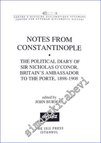 Notes from Constantinople : the Political Diary of Sir Nicholas O'Conor, Britain's Ambassador to the Porte (1898-1908) - 2010