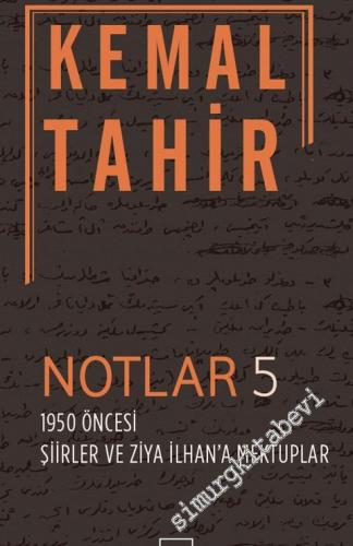 Notlar 5: 1950 Öncesi Şiirler ve Ziya İlhan'a Mektuplar -