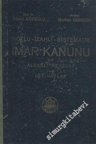 Notlu İzahlı Sistematik İmar Kanunu ve Alakalı Mevzuat ile İçtihatlar -