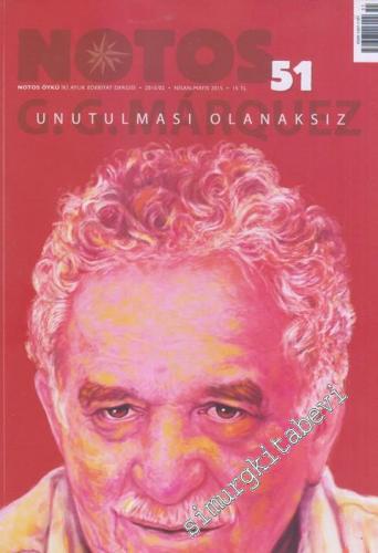 Notos Öykü: İki Aylık Edebiyat Dergisi - Gabriel García Márquez - Unutulması Olanaksız - Sayı: 51      Nisan - Mayıs 2015