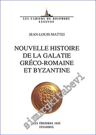 Nouvelle Histoire de la Galatie Gréco-Romaine et Byzantine -        2016