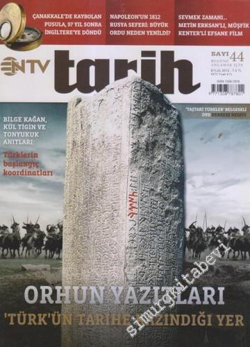 NTV Tarih Dergisi : Orhun Yazıtları : Türk'ün Tarihe Kazındığı Yer - Sayı: 44      Eylül 2012