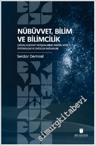 Nübüvvet Bilim ve Bilimcilik : Çağdaş Nübüvvet Tartışmalarının Tarihse