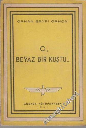 O, Beyaz Bir Kuştu - Şiirler İMZALI -        1941