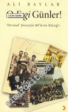 O Esgi Günler: ‘Orcinal' Şivesiyle 80'lerin Elazığ'ı  -